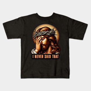 I Never Said That meme Jesus Christ Kids T-Shirt